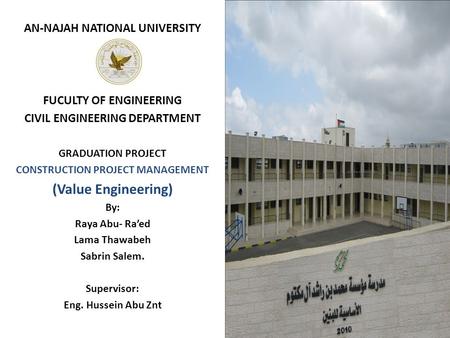 AN-NAJAH NATIONAL UNIVERSITY FUCULTY OF ENGINEERING CIVIL ENGINEERING DEPARTMENT GRADUATION PROJECT CONSTRUCTION PROJECT MANAGEMENT (Value Engineering)