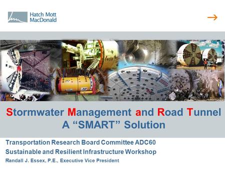  1 Stormwater Management and Road Tunnel A “SMART” Solution Transportation Research Board Committee ADC60 Sustainable and Resilient Infrastructure Workshop.
