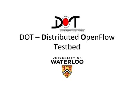 DOT – Distributed OpenFlow Testbed