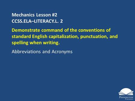 Mechanics Lesson #2 CCSS.ELA–LITERACY.L. 2 Demonstrate command of the conventions of standard English capitalization, punctuation, and spelling when writing.