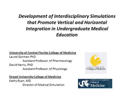 Development of Interdisciplinary Simulations that Promote Vertical and Horizontal Integration in Undergraduate Medical Education University of Central.