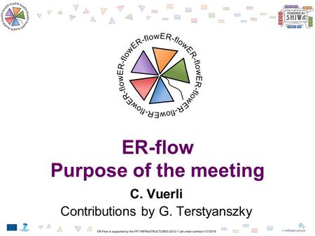 ER-flow Purpose of the meeting C. Vuerli Contributions by G. Terstyanszky.