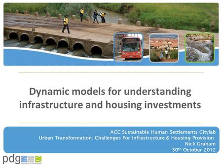 Dynamic models for understanding infrastructure and housing investments ACC Sustainable Human Settlements Citylab Urban Transformation: Challenges For.