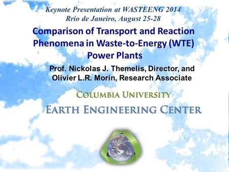 Comparison of Transport and Reaction Phenomena in Waste-to-Energy (WTE) Power Plants Prof. Nickolas J. Themelis, Director, and Olivier L.R. Morin, Research.