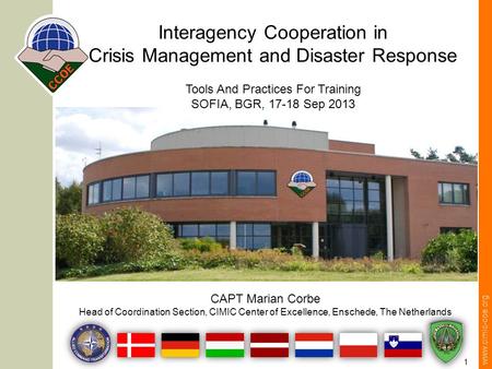 Www.cimic-coe.org 1 Interagency Cooperation in Crisis Management and Disaster Response Tools And Practices For Training SOFIA, BGR, 17-18 Sep 2013 CAPT.