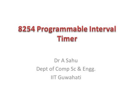 Dr A Sahu Dept of Comp Sc & Engg. IIT Guwahati. 8155 I/O + Timer 8155 I/O + Timer 8255 I/O 8255 I/O 8253/54 Timer 8253/54 Timer 2 Port (A,B), No Bidirectional.