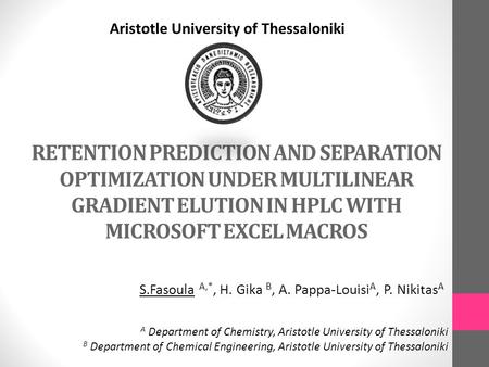 RETENTION PREDICTION AND SEPARATION OPTIMIZATION UNDER MULTILINEAR GRADIENT ELUTION IN HPLC WITH MICROSOFT EXCEL MACROS Aristotle University of Thessaloniki.