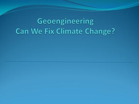 Geoengineering Defined Geoengineering is the deliberate large-scale manipulation of the planetary environment to counteract anthropogenic climate change.
