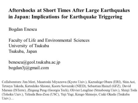 Aftershocks at Short Times After Large Earthquakes in Japan: Implications for Earthquake Triggering Bogdan Enescu Faculty of Life and Environmental Sciences.