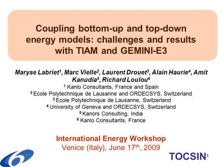 1 Coupling bottom-up and top-down energy models: challenges and results with TIAM and GEMINI-E3 Maryse Labriet 1, Marc Vielle 2, Laurent Drouet 3, Alain.