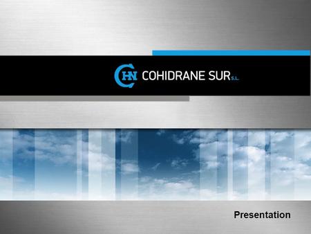 Click to add title Presentation. WHO ARE WE COHIDRANE SUR S.L. was created in 1997 in Puerto Real (Cádiz) from the experience developed by COHIDRANE S.L.