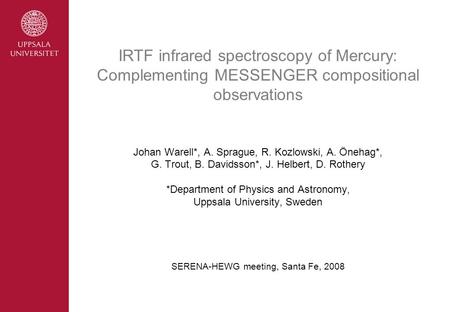 Johan Warell*, A. Sprague, R. Kozlowski, A. Önehag*, G. Trout, B. Davidsson*, J. Helbert, D. Rothery *Department of Physics and Astronomy, Uppsala University,