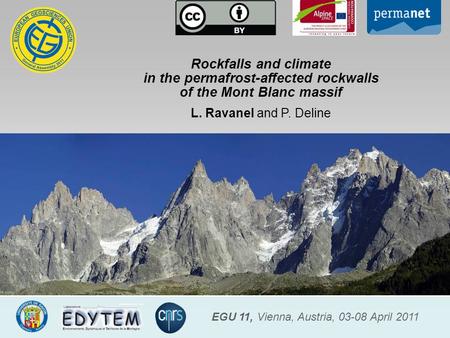 Rockfalls and climate in the permafrost-affected rockwalls of the Mont Blanc massif L. Ravanel and P. Deline EGU 11, Vienna, Austria, 03-08 April 2011.
