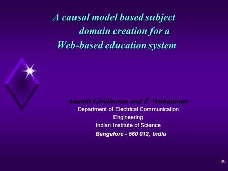 1 A causal model based subject domain creation for a Web-based education system Anandi Giridharan and P. Venkataram Department of Electrical Communication.