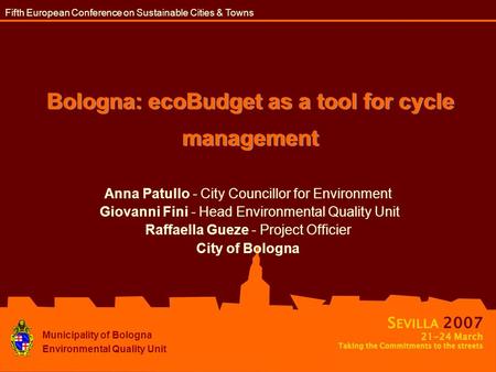 Bologna: ecoBudget as a tool for cycle management Anna Patullo - City Councillor for Environment Giovanni Fini - Head Environmental Quality Unit Raffaella.