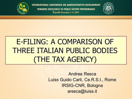 E-FILING: A COMPARISON OF THREE ITALIAN PUBLIC BODIES (THE TAX AGENCY) Andrea Resca Luiss Guido Carli, Ce.R.S.I., Rome IRSIG-CNR, Bologna