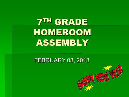 7 TH GRADE HOMEROOM ASSEMBLY FEBRUARY 08, 2013. MS. SOMOZA  Welcome  Pledge of Allegiance.