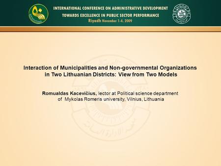 Interaction of Municipalities and Non-governmental Organizations in Two Lithuanian Districts: View from Two Models Romualdas Kacevičius, lector at Political.