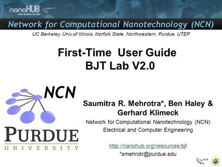 Network for Computational Nanotechnology (NCN) UC Berkeley, Univ.of Illinois, Norfolk State, Northwestern, Purdue, UTEP First-Time User Guide BJT Lab V2.0.