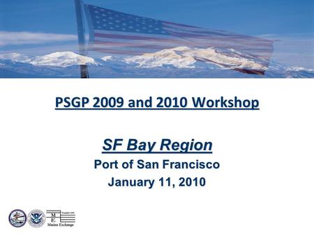 PSGP 2009 and 2010 Workshop SF Bay Region Port of San Francisco January 11, 2010.