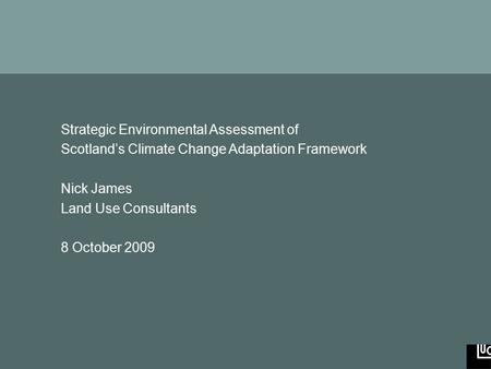Strategic Environmental Assessment of Scotland’s Climate Change Adaptation Framework www.landuse.co.uk Strategic Environmental Assessment of Scotland’s.