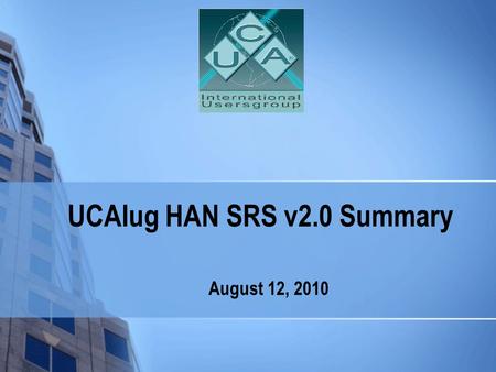 UCAIug HAN SRS v2.0 Summary August 12, 2010. 2 Scope of HAN SRS in the NIST conceptual model.