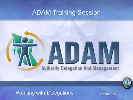 Working with Delegations Version 2.0 ADAM Training Session.