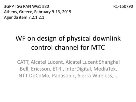 WF on design of physical downlink control channel for MTC CATT, Alcatel Lucent, Alcatel Lucent Shanghai Bell, Ericsson, ETRI, InterDigital, MediaTek, NTT.
