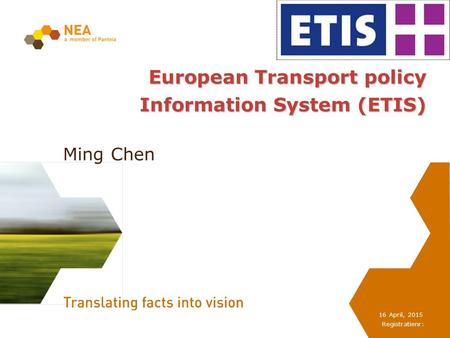 Registratienr: 16 April, 2015 European Transport policy Information System (ETIS) Ming Chen.
