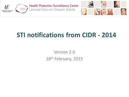 STI notifications from CIDR - 2014 Version 2.0 18 th February, 2015.