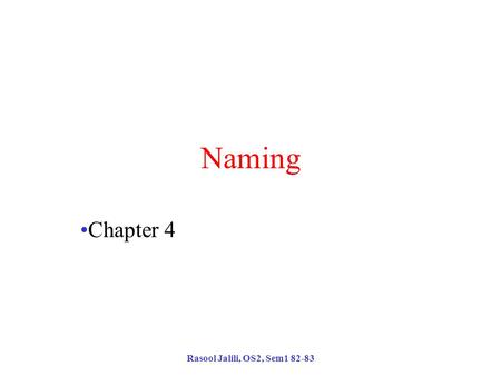 Rasool Jalili, OS2, Sem1 82-83 Naming Chapter 4. Rasool Jalili, OS2, Sem1 82-83 Advertisment!! Please inform the students to subscribe to the mailing.