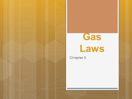 Gas Laws Chapter 3. Boyle’s Gas Law Definitions… Directly Proportional: Both variables will either increase or decrease together. Indirectly Proportional: