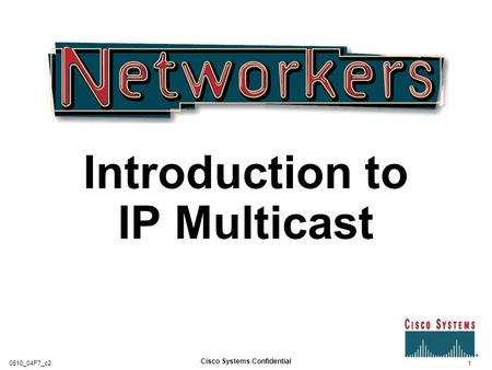 Introduction to IP Multicast 1 Cisco Systems Confidential 0810_04F7_c2.
