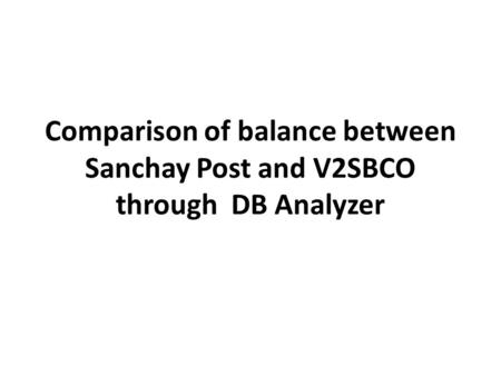 Comparison of balance between Sanchay Post and V2SBCO through DB Analyzer.