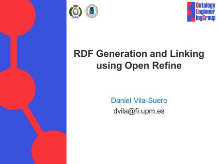 RDF Generation and Linking using Open Refine Daniel Vila-Suero