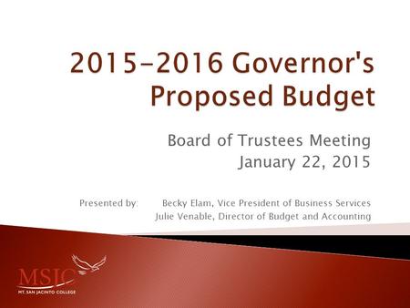 Board of Trustees Meeting January 22, 2015 Presented by: Becky Elam, Vice President of Business Services Julie Venable, Director of Budget and Accounting.
