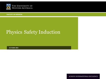Physics Safety Induction OCTOBER 2012 FACULTY OF SCIENCES.