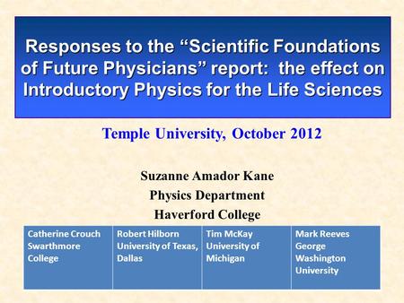 Responses to the “Scientific Foundations of Future Physicians” report: the effect on Introductory Physics for the Life Sciences Suzanne Amador Kane Physics.