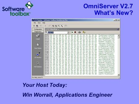 OmniServer V2.7 What’s New? Your Host Today: Win Worrall, Applications Engineer.