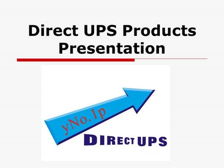 Direct UPS Products Presentation Presentation Outline  Products Introduction  UPS Management Software  Jupiter Pro X Series Overview.