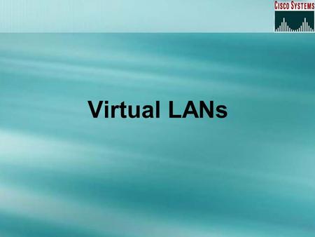Virtual LANs.