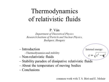 Thermodynamics of relativistic fluids P. Ván Department of Theoretical Physics Research Institute of Particle and Nuclear Physics, Budapest, Hungary –