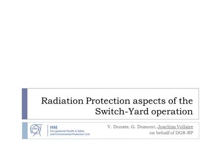 Radiation Protection aspects of the Switch-Yard operation V. Donate, G. Dumont, Joachim Vollaire on behalf of DGS-RP.
