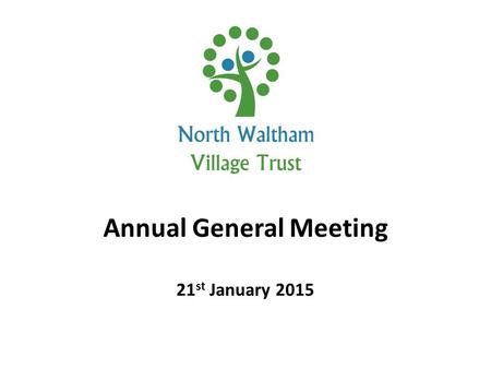 Annual General Meeting 21 st January 2015. Agenda Chairman’s report for 2014. Financial report for 2014 and budget for 2015. Strategic Plan. Election.
