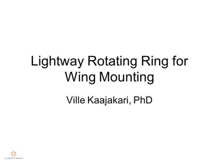 Lightway Rotating Ring for Wing Mounting Ville Kaajakari, PhD.