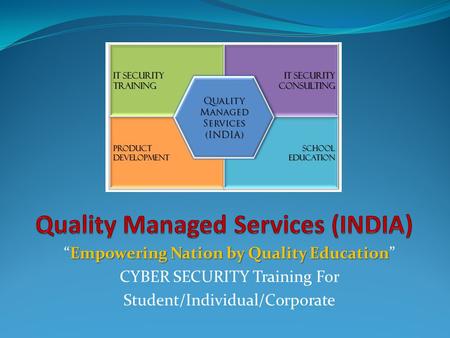 Empowering Nation by Quality Education “Empowering Nation by Quality Education” CYBER SECURITY Training For Student/Individual/Corporate.