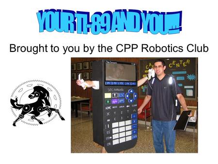 Brought to you by the CPP Robotics Club. Agenda –Solve –Factor –Expand –Propfrac –Derivatives –Integration –Notefolio Features Covered –Taking Limits.