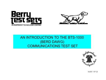 AN INTRODUCTION TO THE BTS-1000 (BERD DAWG) COMMUNICATIONS TEST SET SLIDE 1 OF 22.