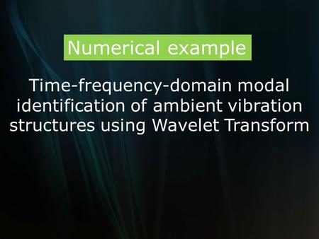Time-frequency-domain modal identification of ambient vibration structures using Wavelet Transform Numerical example.