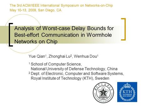 1 Analysis of Worst-case Delay Bounds for Best-effort Communication in Wormhole Networks on Chip Yue Qian 1, Zhonghai Lu 2, Wenhua Dou 1 1 School of Computer.